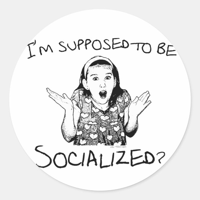 I'm Supposed to Be Socialized? Classic Round Sticker (Front)