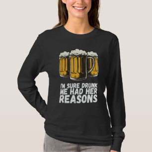 Im Sure Drunk Me Had Her Reasons T-Shirt