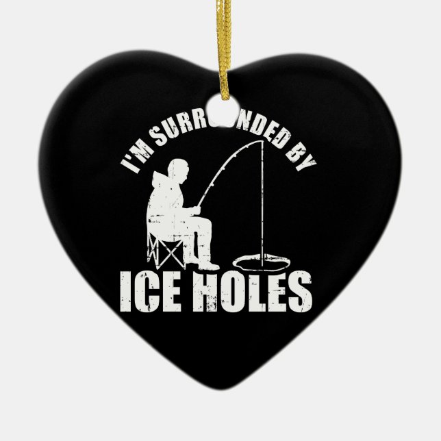 I'm surrounded by Ice Holes Fishing Ceramic Ornament (Front)