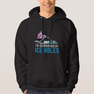 I'm Surrounded By Ice Holes Ice Fishing Hoodie