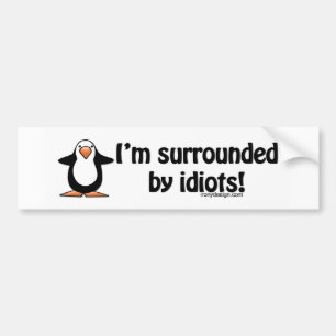 I'm Surrounded By Idiots Bumpersticker Bumper Sticker