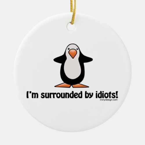 Im surrounded by idiots ceramic ornament