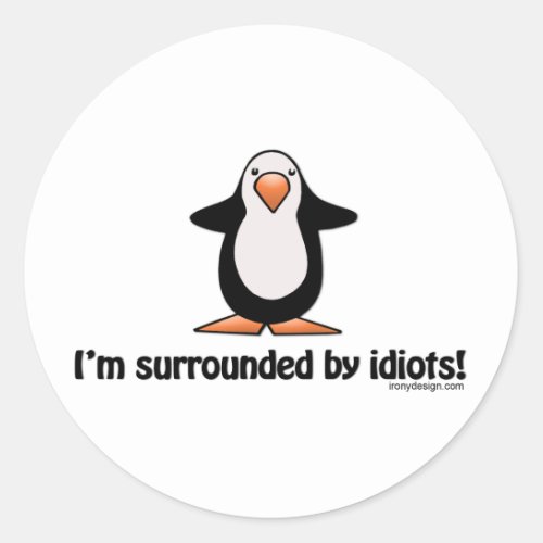 Im surrounded by idiots classic round sticker