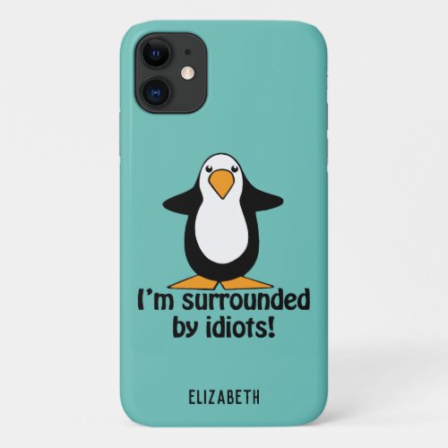 Im surrounded by idiots Funny Penguin Add Name iPhone 11 Case