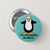 I'm surrounded by idiots Funny Penguin Button (Front & Back)