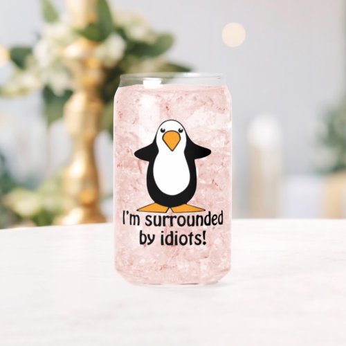 Im Surrounded By Idiots Funny Penguin Can Glass