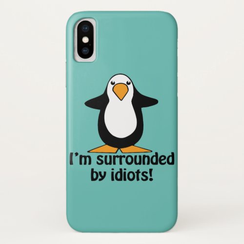 Im surrounded by idiots Funny Penguin iPhone X Case