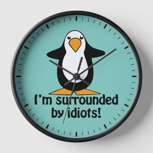 Im surrounded by idiots Funny Penguin Clock