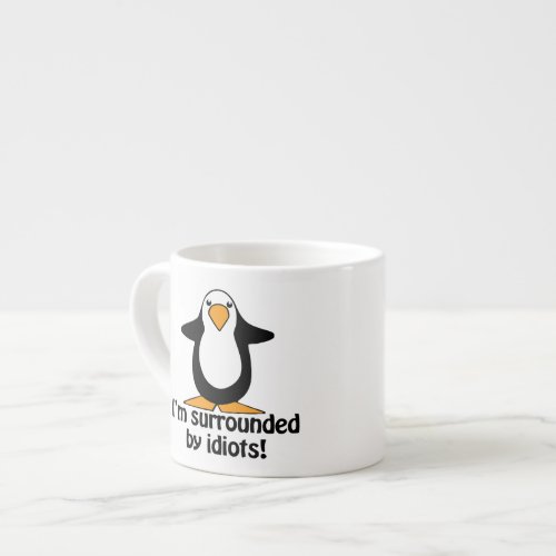 Im surrounded by idiots Funny Penguin Espresso Cup