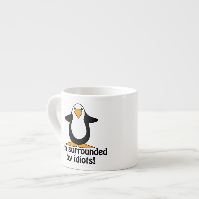 I'm surrounded by idiots! Funny Penguin Espresso Cup (Front Left)