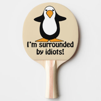 I'm surrounded by idiots! Funny Penguin Funny Ping Pong Paddle