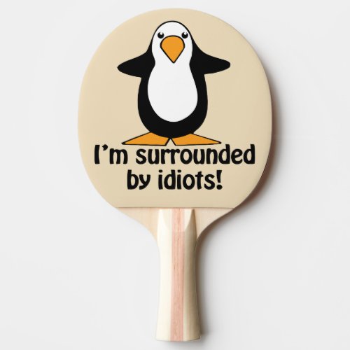 Im surrounded by idiots Funny Penguin Funny Ping Pong Paddle