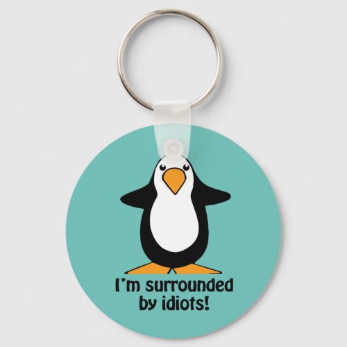 Im surrounded by idiots Funny Penguin Keychain