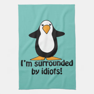 I'm surrounded by idiots! Funny Penguin Kitchen Towel