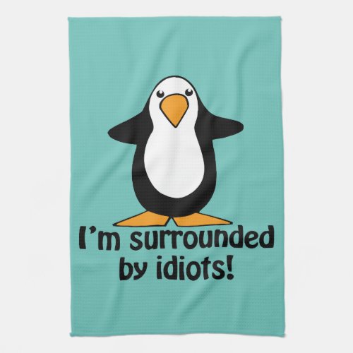 Im surrounded by idiots Funny Penguin Kitchen Towel
