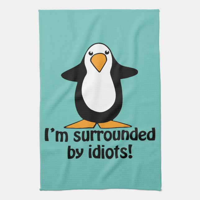 I'm surrounded by idiots! Funny Penguin Kitchen Towel (Vertical)
