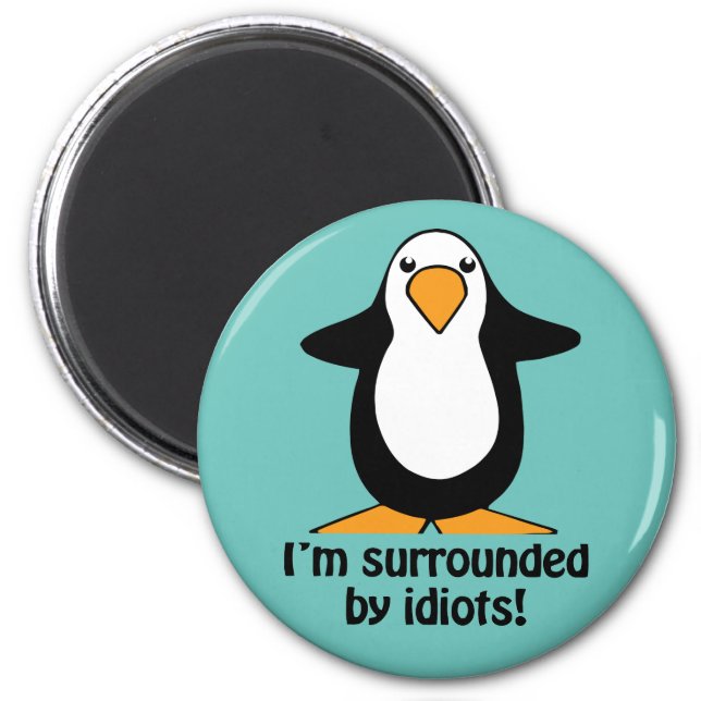 I'm surrounded by idiots Funny Penguin Magnet (Front)