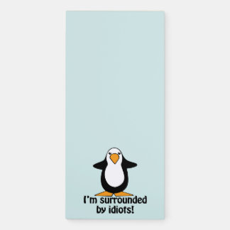 I'm surrounded by idiots! Funny Penguin Magnetic Notepad