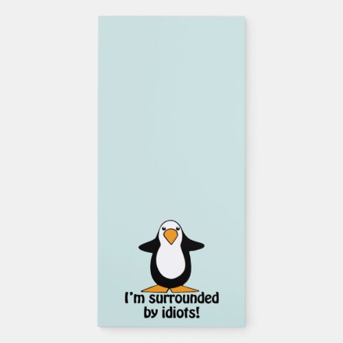 Im surrounded by idiots Funny Penguin Magnetic Notepad