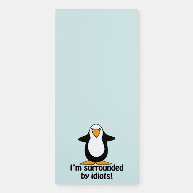 I'm surrounded by idiots! Funny Penguin Magnetic Notepad (Front)