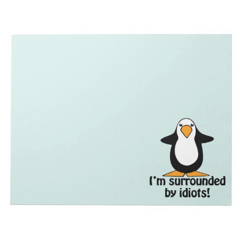 Im surrounded by idiots Funny Penguin Notepad