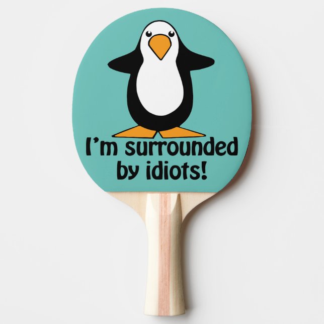 I'm surrounded by idiots! Funny Penguin Ping-Pong Paddle (Front)