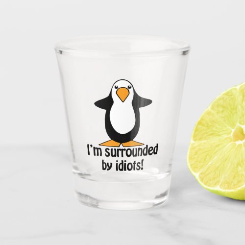 Im Surrounded By Idiots Funny Penguin Shot Glass