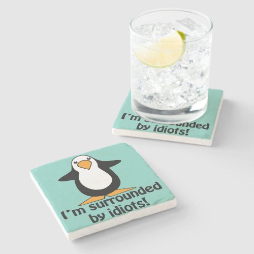 Im surrounded by idiots Funny Penguin Stone Coaster