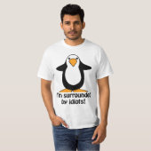 I'm surrounded by idiots Funny Penguin T-Shirt (Front Full)