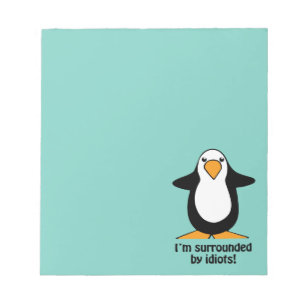 I'm surrounded by idiots Funny Penguin Teal Notepad