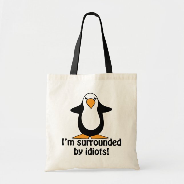 I'm surrounded by idiots! Funny Penguin Tote Bag (Front)