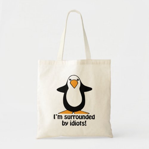 Im surrounded by idiots Funny Penguin Tote Bag