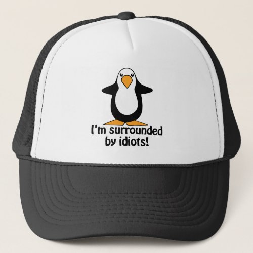 Im surrounded by idiots Funny Penguin Trucker Hat