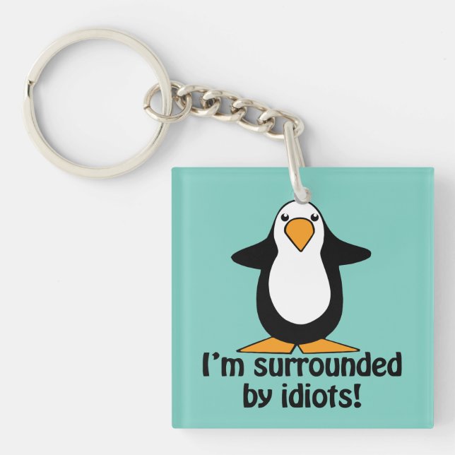 I'm surrounded by idiots! Humor Keychain (Front)