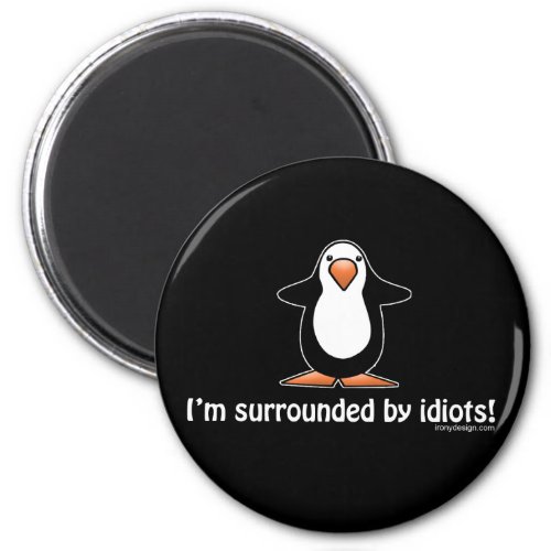 Im surrounded by idiots magnet