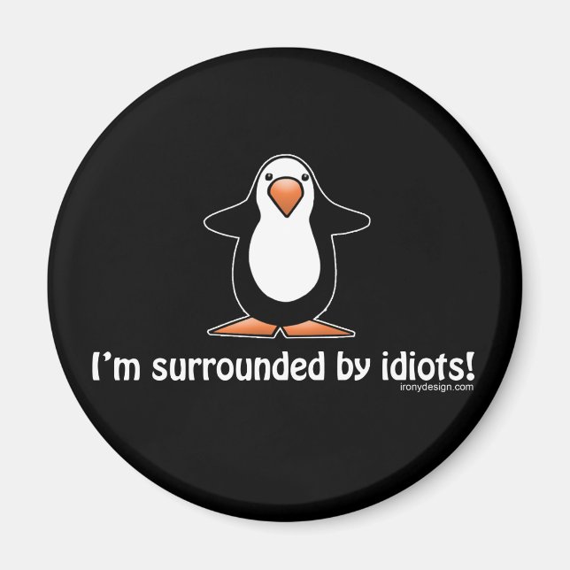 I'm surrounded by idiots! magnet (Front)