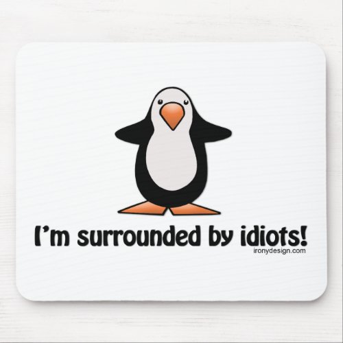 Im surrounded by idiots mouse pad