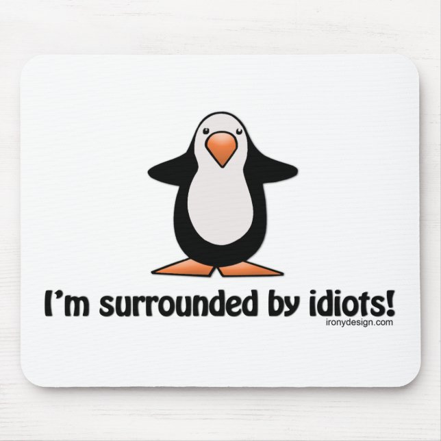 I'm surrounded by idiots! mouse pad (Front)
