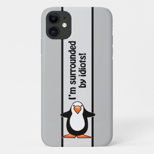 Im surrounded by idiots Penguin Funny iPhone 11 Case