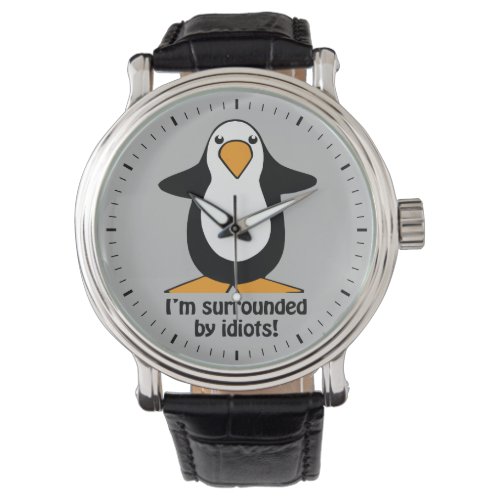 Im surrounded by idiots Penguin Funny Gray Watch