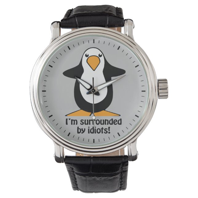 I'm surrounded by idiots Penguin Funny Gray Watch (Front)