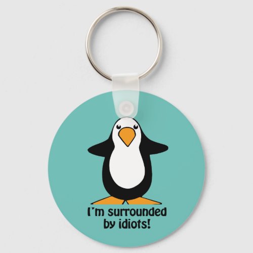 Im surrounded by idiots Penguin Funny Keychain