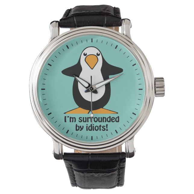 I'm surrounded by idiots Penguin Funny Watch (Front)