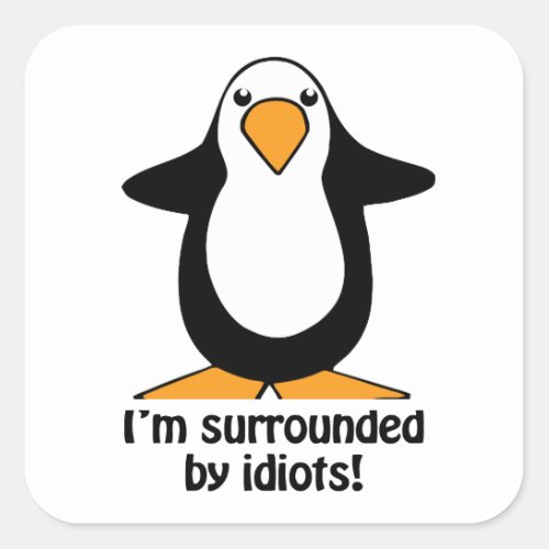 Im surrounded by idiots Penguin Humor Square Stic Square Sticker