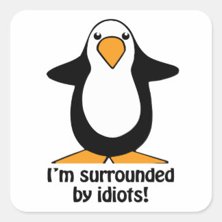 I'm surrounded by idiots Penguin Humor Square Stic Square Sticker
