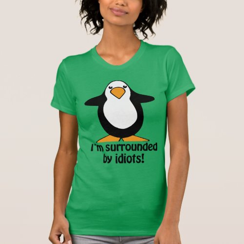 Im surrounded by idiots Penguin Humor T_Shirt