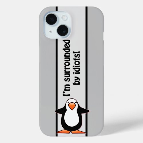 Im surrounded by idiots Penguin Humorous iPhone 15 Case