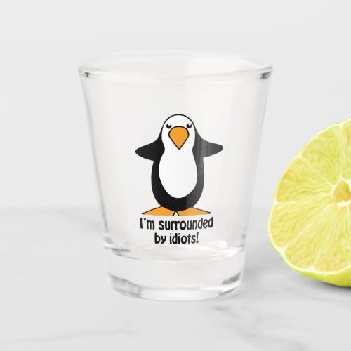 Im Surrounded By Idiots Penguin Humorous Shot Glass