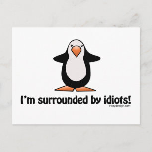 I'm surrounded by idiots! postcard