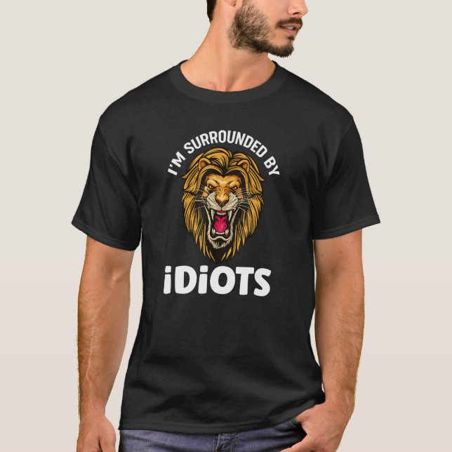 I'm Surrounded By Idiots Screaming Lion Lions T-Shirt (Front)